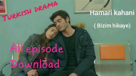 Hamari Kahani All Episode Watch Online And Download Turkish Drama