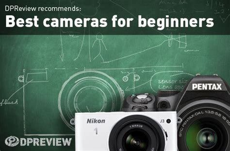 Dpreview Recommends Best Cameras For Beginners Digital Photography Review