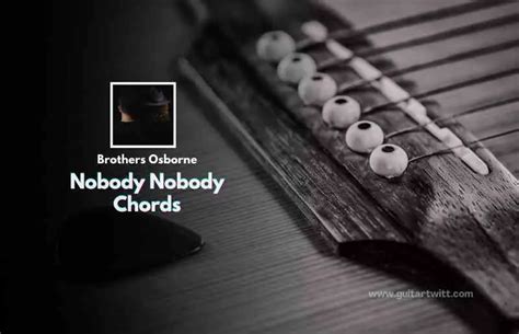 nobodys nobody chords by brothers osborne guitartwitt