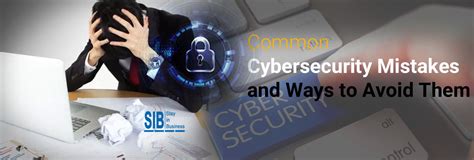 Common Cybersecurity Mistakes And Ways To Avoid Them Stay In Business