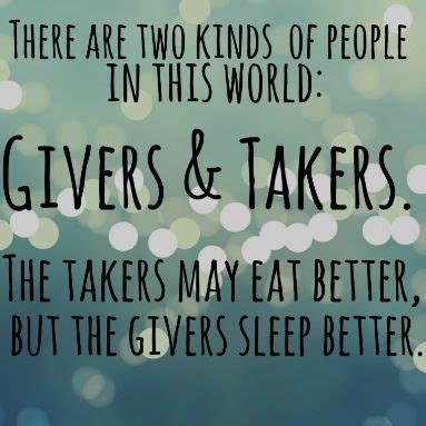 They are not only greatest givers but also greatest takers. Givers And Takers Quotes. QuotesGram