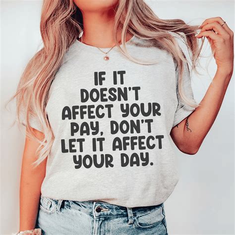 If It Doesnt Affect Your Pay Dont Let It Affect Your Day Tee Peachy