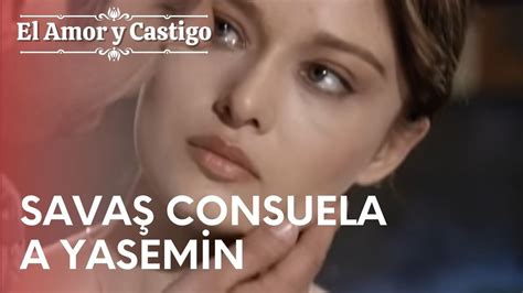 Sava Consuela A Yasemin Amor Y Castigo Episodio Youtube
