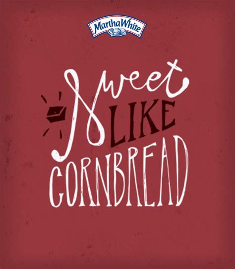 Sweet Like Cornbread Martha White Southern Sayings Cornbread
