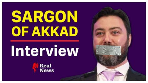 Sargon Of Akkad Full Interview Real News Youtube