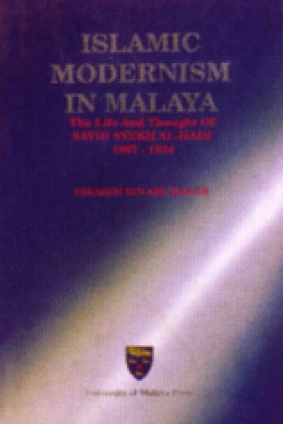 Islamic Modernism In Malaysia The Life And Thought Of Sayid Sheikh Al