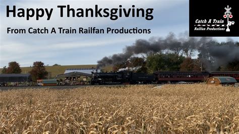 Happy Thanksgiving 2019 From Catch A Train Railfan Productions Youtube