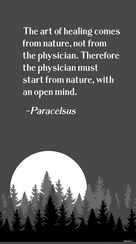Paracelsus The Art Of Healing Comes From Nature Not From The