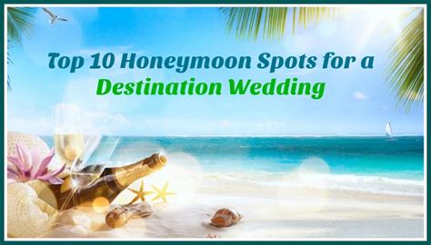 Top 10 Honeymoon Spots For A Destination Wedding