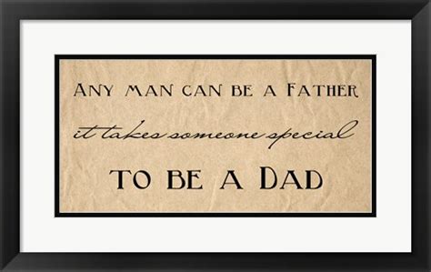 Come and be inspired through the power of the word. Any Man Can Be A Father Quote Art by Veruca Salt at FramedArt.com