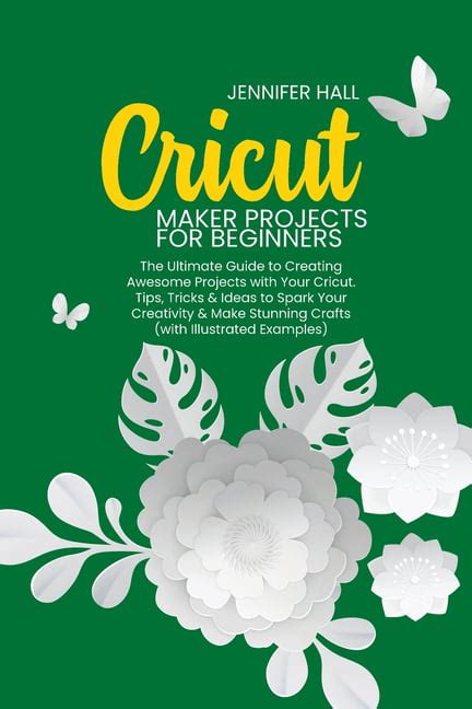 Cricut Maker Projects For Beginners The Ultimate Guide To Creating Awesome Projects With Your