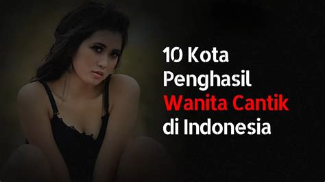 10 kota di indonesia penghasil wanita cantik youtube