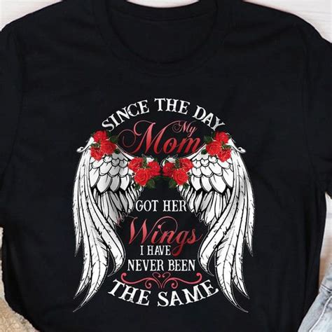Since The Day My Mom Got Her Wings I Have Never Been The Same Mothers Day T For Mom