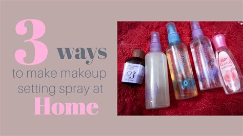 Diy Makeup Setting Spray 3 Ways To Make Makeup Setting Spray Easy