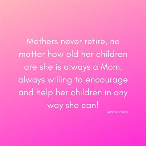 Mothers Never Retire Mother Quotes And Mother Sayings Mother Sayings
