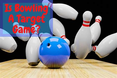 Is Bowling A Target Game Find Out Here Elite Sporting Guide