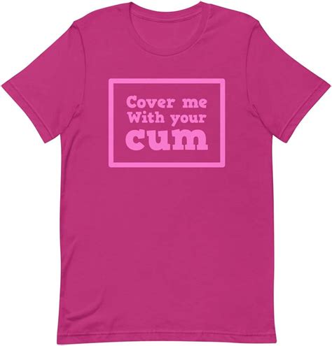 Cover Me With Your Cum T Shirt Cum Slut Cumodulous Cum Demon Gift