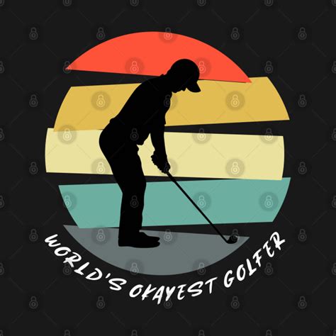 Funny Golfing Golf Worlds Okayest Golfer Golfer T T Shirt