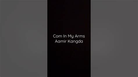 Come In My Arms Aamir Kangda Youtube