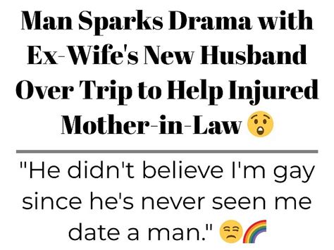 Man Sparks Drama With Ex Wife S New Husband Over Trip To Help Injured Mother In Law