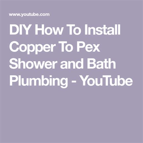Diy How To Install Copper To Pex Shower And Bath Plumbing Youtube