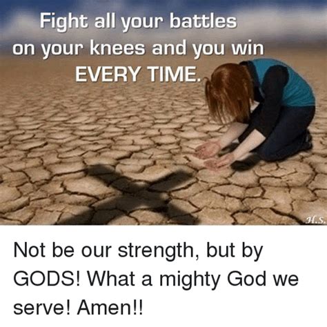 Fight All Your Battles On Your Knees And You Win Every