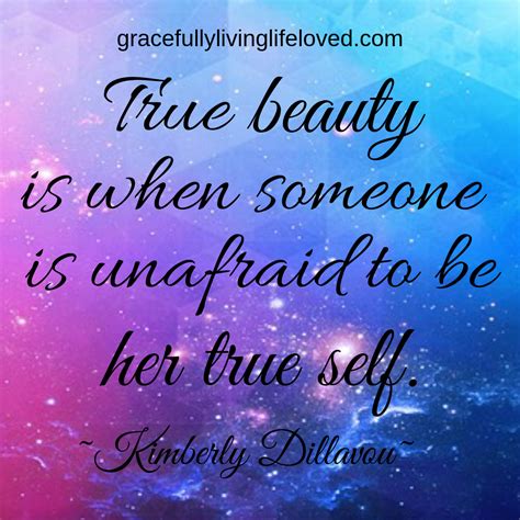 True Beauty Is When You Are Not Afraid To Be Your True Self Be Brave