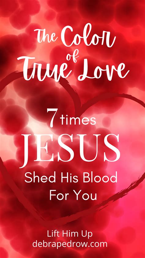 The Color Of True Love 7 Times Jesus Shed His Blood For You Lift Him Up
