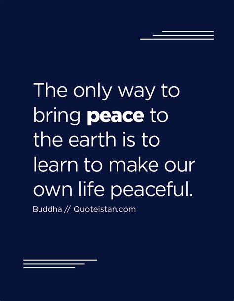 The Only Way To Bring Peace To The Earth Is To Learn To Make Our Own