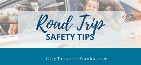 Road Trip Safety Tips This Summer City Traveler Books
