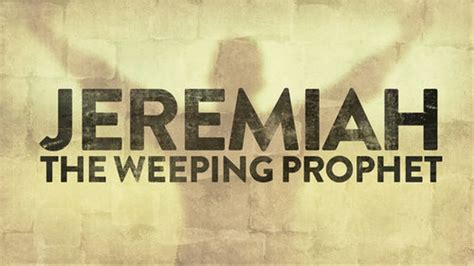 Jeremiah The Weeping Prophet Youtube