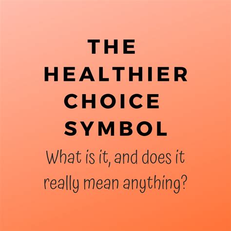 The Healthier Choice Symbol What Is It And Does It Mean Anything
