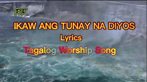 Ikaw Ang Tunay Na Diyos Lyrics Female Version Tagalog Worship Song Christiansong Youtube