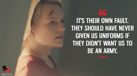 Great memorable quotes and script exchanges from the handmaid's tale movie on quotes.net. Offred: It's their own fault. They should have never given ...