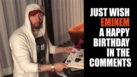 Just Wish Eminem A Happy Birthday In The Comments Youtube