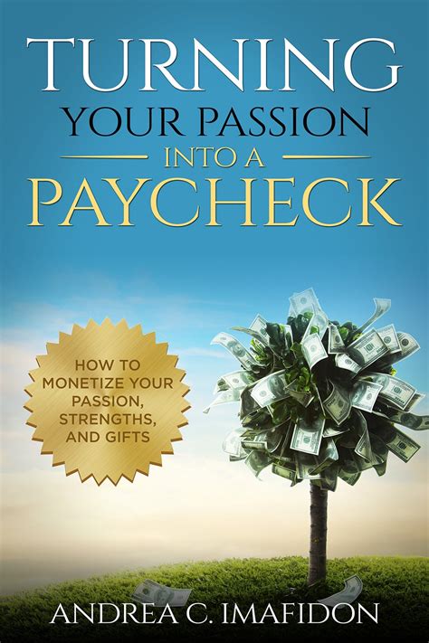 Turning Your Passion Into A Paycheck How To Monetize Your Passion