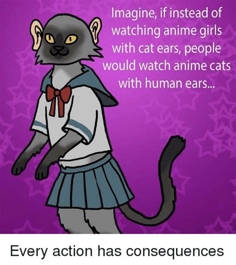 Imagine If Instead Of Watching Anime Girls With Cat Ears People Would
