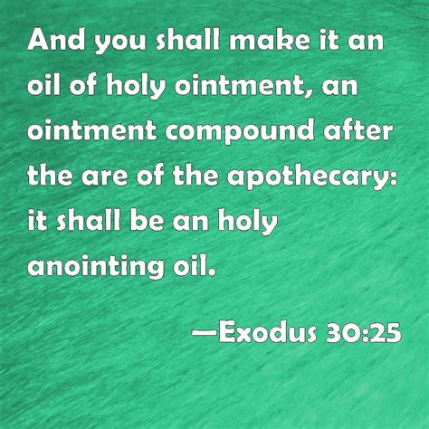 Exodus 3025 And You Shall Make It An Oil Of Holy Ointment An Ointment