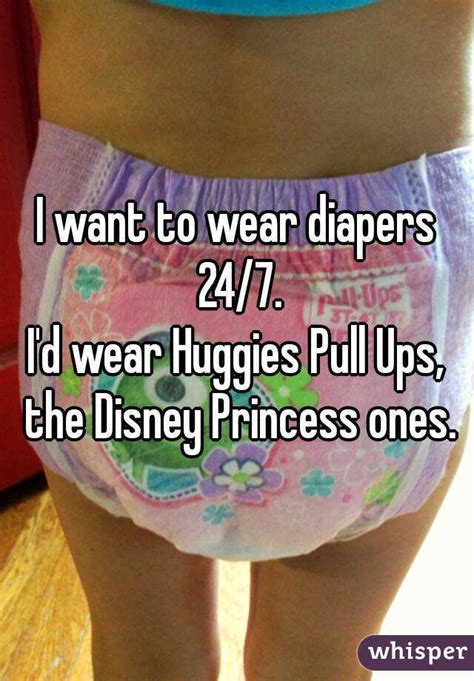 I want to wear diapers 24/7. 