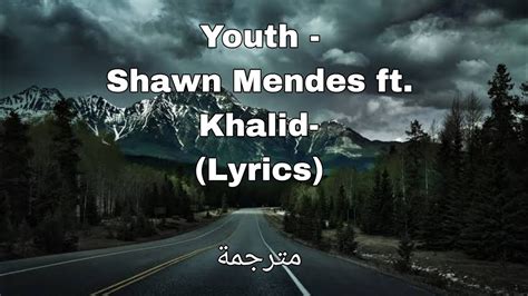 Youth Shawn Mendes Ft Khalid Lyrics مترجمة Youtube