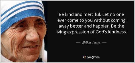 Mother Teresa Quote Be Kind And Merciful Let No One Ever Come To