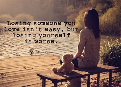 Losing Someone You Love Isnt Easy But Losing Yourself Is Worse