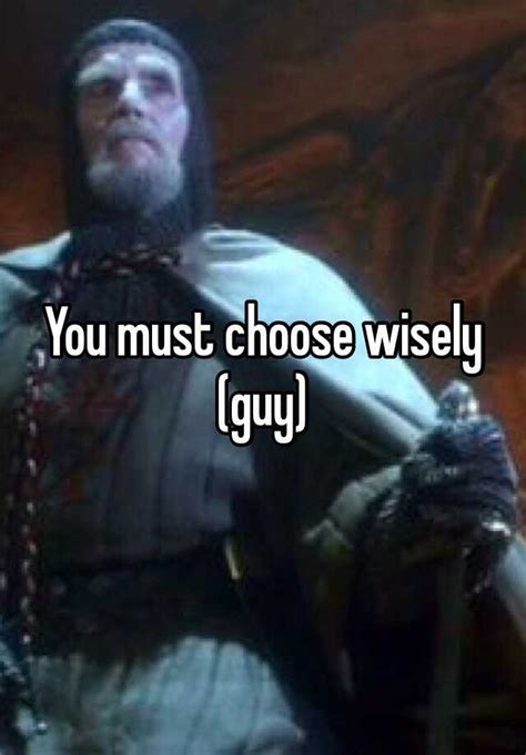 You Must Choose Wisely Guy