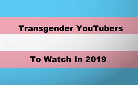 5 Transgender Youtubers You Should Be Watching In 2019