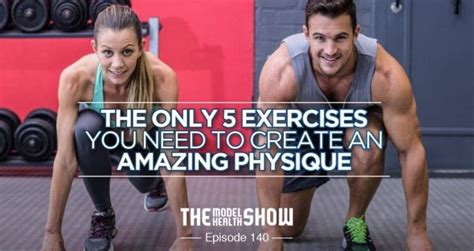 The Only 5 Exercises You Need To Create An Amazing Physique