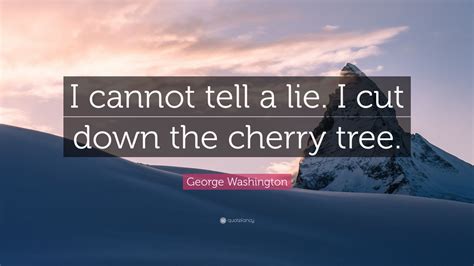 George Washington Quote I Cannot Tell A Lie I Cut Down The Cherry