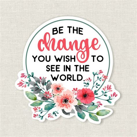 Be The Change You Wish To See In The World Floral Vinyl Etsy