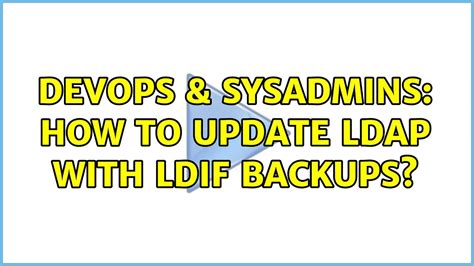 DevOps SysAdmins How To Update Ldap With Ldif Backups Solutions YouTube
