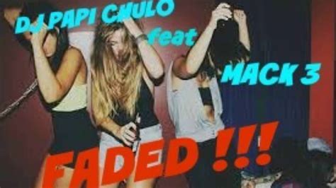 Dj Papi Chulo Feat Mac3 New Hit Single Faded Youtube