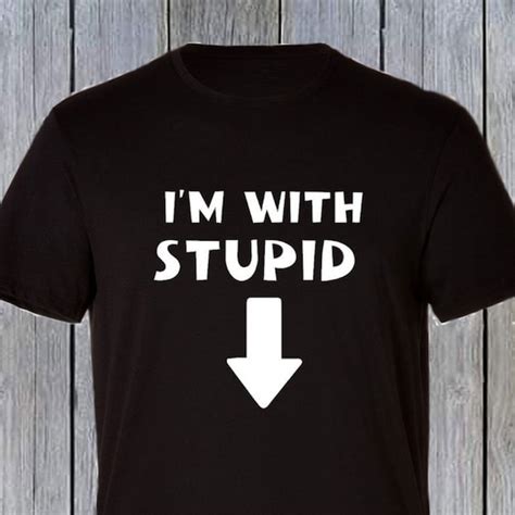 Im With Stupid T Shirt Humorous Dirty Joke Shirt Tee Etsy
